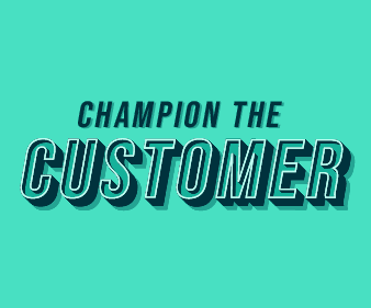 Champion the Customer
