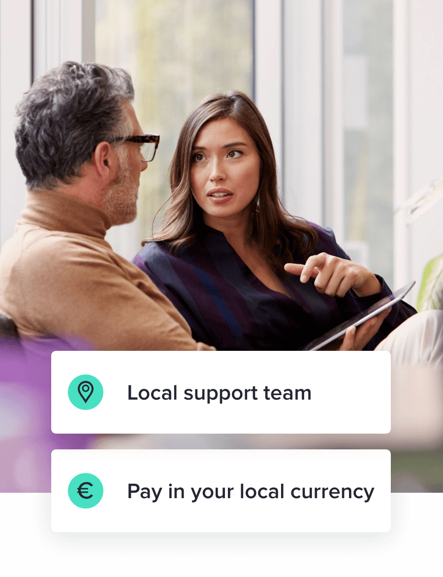 Local office and support. Pay in your local currency